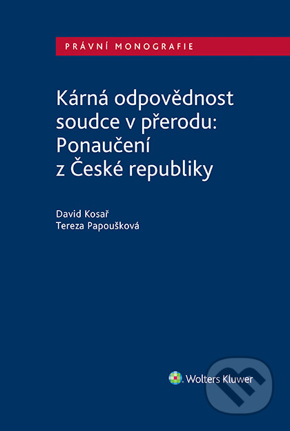 E-kniha: Kárná odpovědnost soudce v přerodu: Ponaučení z České republiky (David Kosař). Wolters Kluwer ČR, 2017 E-kniha: Kárná odpovědnost soudce v přerodu: Ponaučení z České republiky (David Kosař). Wolters Kluwer ČR, 2017