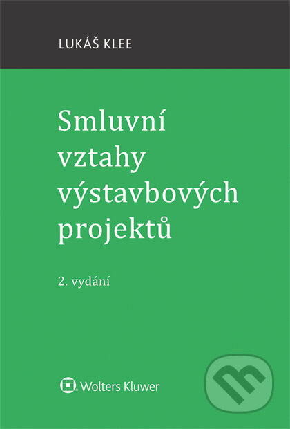 E-kniha: Smluvní vztahy výstavbových projektů - 2. vydání (Lukáš Klee). Wolters Kluwer ČR, 2017 E-kniha: Smluvní vztahy výstavbových projektů - 2. vydání (Lukáš Klee). Wolters Kluwer ČR, 2017