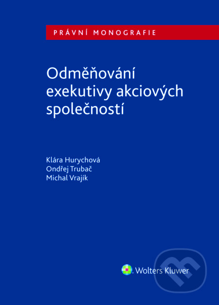 E-kniha: Odměňování exekutivy akciových společností (Ondřej Trubač). Wolters Kluwer ČR, 2017 E-kniha: Odměňování exekutivy akciových společností (Ondřej Trubač). Wolters Kluwer ČR, 2017