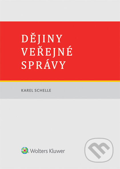 E-kniha: Dějiny veřejné správy (Karel Schelle). Wolters Kluwer ČR, 2016 E-kniha: Dějiny veřejné správy (Karel Schelle). Wolters Kluwer ČR, 2016