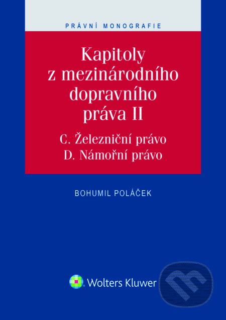 E-kniha: Kapitoly z mezinárodního dopravního práva II (Bohumil Poláček). Wolters Kluwer ČR, 2016 E-kniha: Kapitoly z mezinárodního dopravního práva II (Bohumil Poláček). Wolters Kluwer ČR, 2016