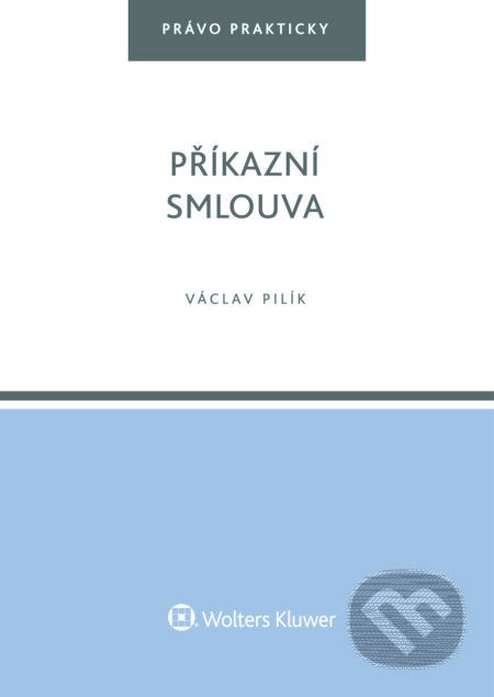 E-kniha: Příkazní smlouva (Václav Pilík). Wolters Kluwer ČR, 2017 E-kniha: Příkazní smlouva (Václav Pilík). Wolters Kluwer ČR, 2017