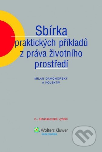 E-kniha: Sbírka praktických příkladů z práva životního prostředí (Wolters Kluwer ČR). Wolters Kluwer ČR E-kniha: Sbírka praktických příkladů z práva životního prostředí (Wolters Kluwer ČR). Wolters Kluwer ČR
