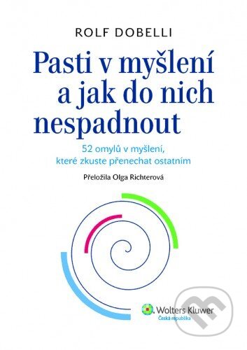 E-kniha: Pasti v myšlení a jak do nich nespadnout (Rolf Dobelli). Wolters Kluwer ČR, 2013 E-kniha: Pasti v myšlení a jak do nich nespadnout (Rolf Dobelli). Wolters Kluwer ČR, 2013
