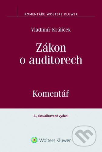 E-kniha: Zákon o auditorech. Komentář. 2., aktualizované vydání (Vladimír Králíček). Wolters Kluwer ČR, 2015 E-kniha: Zákon o auditorech. Komentář. 2., aktualizované vydání (Vladimír Králíček). Wolters Kluwer ČR, 2015