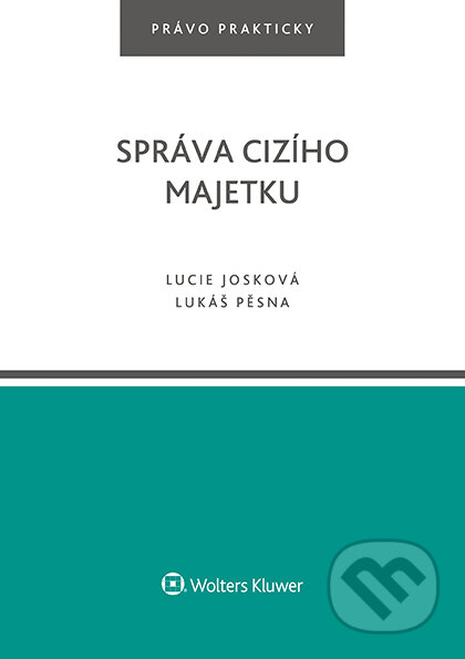 E-kniha: Správa cizího majetku (Lucie Josková a Lukáš Pěsna). Wolters Kluwer ČR, 2017 E-kniha: Správa cizího majetku (Lucie Josková a Lukáš Pěsna). Wolters Kluwer ČR, 2017