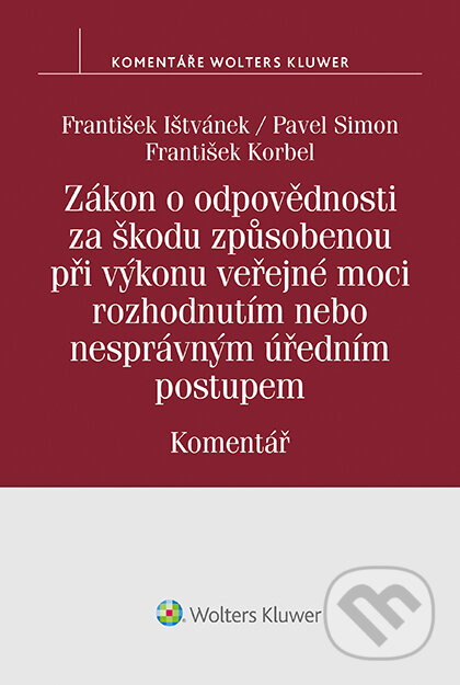E-kniha: Zákon o odpovědnosti za škodu způsobenou při výkonu veřejné moci rozhodnutím nebo nesprávným úředním postupem. Komentář (František Korbel). Wolters Kluwer ČR, 2017 E-kniha: Zákon o odpovědnosti za škodu způsobenou při výkonu veřejné moci rozhodnutím nebo nesprávným úředním postupem. Komentář (František Korbel). Wolters Kluwer ČR, 2017