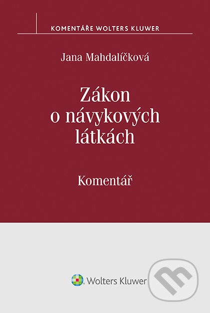 E-kniha: Zákon o návykových látkách (č. 167/1998 Sb.). Komentář (Jana Mahdalíčková). Wolters Kluwer ČR, 2017 E-kniha: Zákon o návykových látkách (č. 167/1998 Sb.). Komentář (Jana Mahdalíčková). Wolters Kluwer ČR, 2017