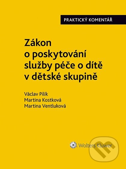 E-kniha: Zákon o poskytování služby péče o dítě v dětské skupině. Praktický komentář (Václav Pilík). Wolters Kluwer ČR, 2017 E-kniha: Zákon o poskytování služby péče o dítě v dětské skupině. Praktický komentář (Václav Pilík). Wolters Kluwer ČR, 2017