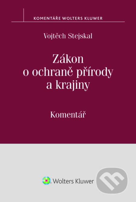 E-kniha: Zákon o ochraně přírody a krajiny (Vojtěch Stejskal). Wolters Kluwer ČR, 2016 E-kniha: Zákon o ochraně přírody a krajiny (Vojtěch Stejskal). Wolters Kluwer ČR, 2016
