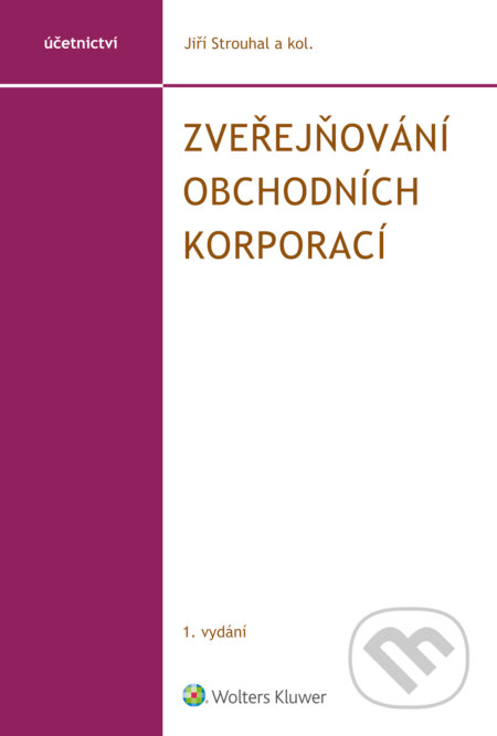 E-kniha: Zveřejňování obchodních korporací (Jiří Strouhal). Wolters Kluwer ČR, 2016 E-kniha: Zveřejňování obchodních korporací (Jiří Strouhal). Wolters Kluwer ČR, 2016
