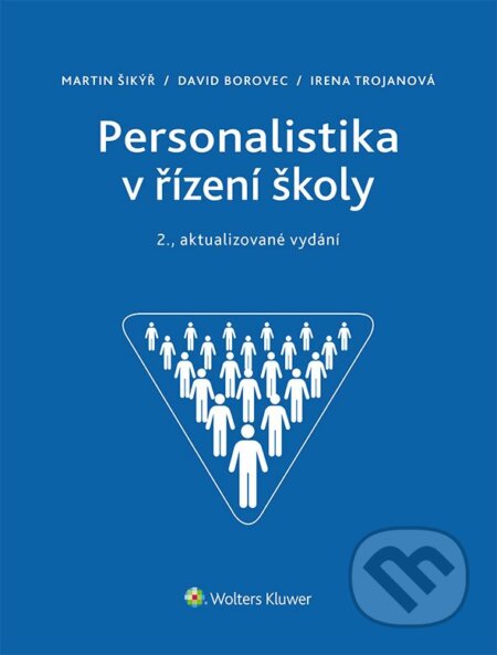E-kniha: Personalistika v řízení školy (David Borovec, Irena Trojanová a Martin Šikýř). Wolters Kluwer ČR, 2016 E-kniha: Personalistika v řízení školy (David Borovec, Irena Trojanová a Martin Šikýř). Wolters Kluwer ČR, 2016