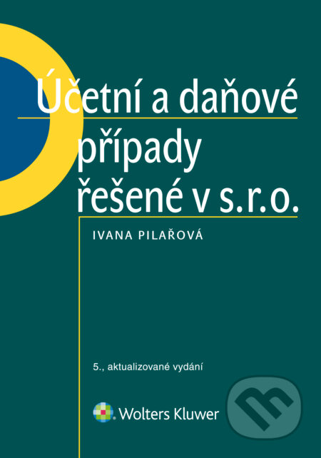 E-kniha: Účetní a daňové případy řešené v s. r. o. (Ivana Pilařová). Wolters Kluwer ČR, 2016 E-kniha: Účetní a daňové případy řešené v s. r. o. (Ivana Pilařová). Wolters Kluwer ČR, 2016