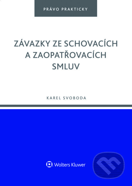 E-kniha: Závazky ze schovacích a zaopatřovacích smluv (Karel Svoboda). Wolters Kluwer ČR, 2016 E-kniha: Závazky ze schovacích a zaopatřovacích smluv (Karel Svoboda). Wolters Kluwer ČR, 2016