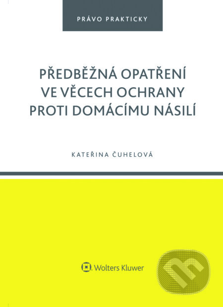 E-kniha: Předběžná opatření ve věcech ochrany proti domácímu násilí (Kateřina Čuhelová). Wolters Kluwer ČR, 2016 E-kniha: Předběžná opatření ve věcech ochrany proti domácímu násilí (Kateřina Čuhelová). Wolters Kluwer ČR, 2016