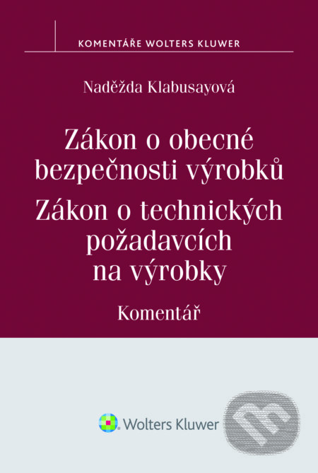 E-kniha: Zákon o obecné bezpečnosti výrobků (Naděžda Klabusayová). Wolters Kluwer ČR, 2016 E-kniha: Zákon o obecné bezpečnosti výrobků (Naděžda Klabusayová). Wolters Kluwer ČR, 2016