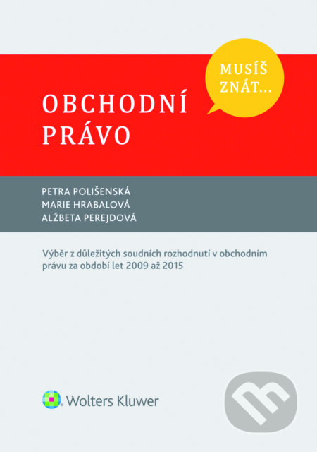 E-kniha: Obchodní právo (Alžbeta Perejdová, Marie Hrabalová a Petra Polišenská). Wolters Kluwer ČR, 2016 E-kniha: Obchodní právo (Alžbeta Perejdová, Marie Hrabalová a Petra Polišenská). Wolters Kluwer ČR, 2016