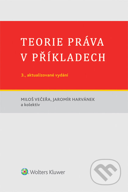 E-kniha: Teorie práva v příkladech (3., aktualizované vydání) (Miloš Večeřa). Wolters Kluwer ČR, 2016 E-kniha: Teorie práva v příkladech (3., aktualizované vydání) (Miloš Večeřa). Wolters Kluwer ČR, 2016