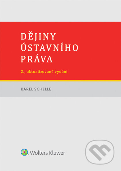 E-kniha: Dějiny ústavního práva (Karel Schelle). Wolters Kluwer ČR, 2016 E-kniha: Dějiny ústavního práva (Karel Schelle). Wolters Kluwer ČR, 2016
