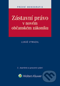 E-kniha: Zástavní právo v novém občanském zákoníku (Lukáš Vymazal). Wolters Kluwer ČR, 2015 E-kniha: Zástavní právo v novém občanském zákoníku (Lukáš Vymazal). Wolters Kluwer ČR, 2015