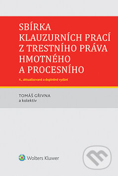 E-kniha: Sbírka klauzurních prací z trestního práva hmotného a procesního (Tomáš Gřivna a kolektiv). Wolters Kluwer ČR, 2016 E-kniha: Sbírka klauzurních prací z trestního práva hmotného a procesního (Tomáš Gřivna a kolektiv). Wolters Kluwer ČR, 2016