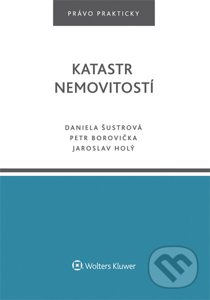 E-kniha: Katastr nemovitostí (Daniela Šustrová a kolektív). Wolters Kluwer ČR, 2016 E-kniha: Katastr nemovitostí (Daniela Šustrová a kolektív). Wolters Kluwer ČR, 2016