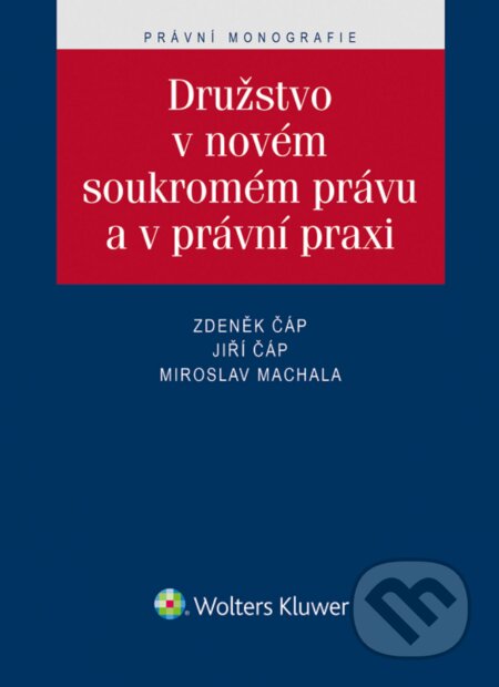 E-kniha: Družstvo v novém soukromém právu a v právní praxi (Jiří Čáp, Miroslav Machala a Zdeněk Čáp). Wolters Kluwer ČR, 2016 E-kniha: Družstvo v novém soukromém právu a v právní praxi (Jiří Čáp, Miroslav Machala a Zdeněk Čáp). Wolters Kluwer ČR, 2016