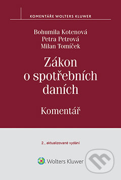 E-kniha: Zákon o spotřebních daních. Komentář (Bohumila Kotenová, Milan Tomíček a Petra Petrová). Wolters Kluwer ČR, 2015 E-kniha: Zákon o spotřebních daních. Komentář (Bohumila Kotenová, Milan Tomíček a Petra Petrová). Wolters Kluwer ČR, 2015