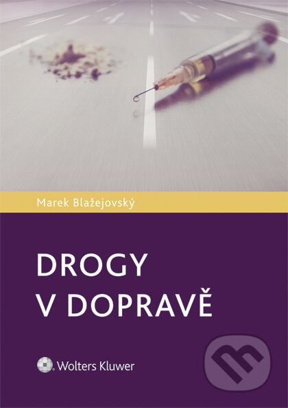 E-kniha: Drogy v dopravě (Marek Blažejovský). Wolters Kluwer ČR, 2015 E-kniha: Drogy v dopravě (Marek Blažejovský). Wolters Kluwer ČR, 2015