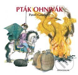 Kniha: Pták Ohnivák (Pavel Gaudore). Aventinum, 2015 Kniha: Pták Ohnivák (Pavel Gaudore). Aventinum, 2015