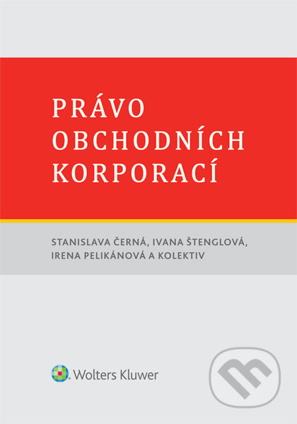 E-kniha: Právo obchodních korporací (Stanislava Černá). Wolters Kluwer ČR, 2015 E-kniha: Právo obchodních korporací (Stanislava Černá). Wolters Kluwer ČR, 2015