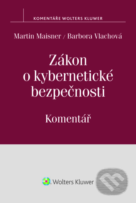 E-kniha: Zákon o kybernetické bezpečnosti (Barbora Vlachová a Martin Maisner). Wolters Kluwer ČR, 2015 E-kniha: Zákon o kybernetické bezpečnosti (Barbora Vlachová a Martin Maisner). Wolters Kluwer ČR, 2015