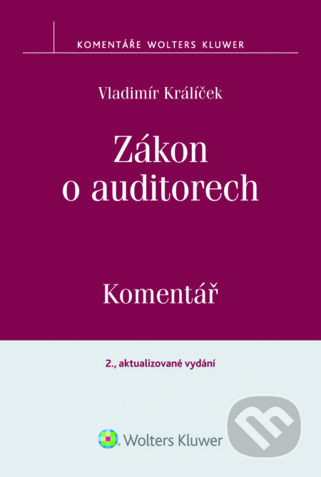E-kniha: Zákon o auditorech: Komentář (Vladimír Králíček). Wolters Kluwer ČR, 2015 E-kniha: Zákon o auditorech: Komentář (Vladimír Králíček). Wolters Kluwer ČR, 2015