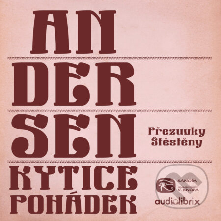 Audiokniha: Kytice pohádek H. C. Andersena 7 (Hans Christian Andersen). Kanopa, 2019 Audiokniha: Kytice pohádek H. C. Andersena 7 (Hans Christian Andersen). Kanopa, 2019