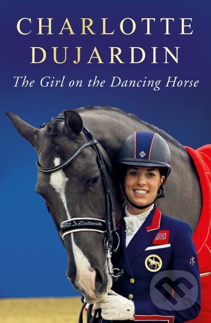 Kniha: The Girl on the Dancing Horse (Charlotte Dujardin). Preface, 2018 Kniha: The Girl on the Dancing Horse (Charlotte Dujardin). Preface, 2018