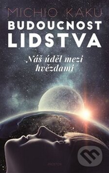 Kniha: Budoucnost lidstva (Michio Kaku). Prostor, 2019 Kniha: Budoucnost lidstva (Michio Kaku). Prostor, 2019