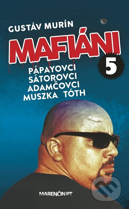 E-kniha: Mafiáni 5: Pápayovci, Sátorovci, Adamčovci, Muszka, Tóth (Gustáv Murín). Marenčin PT, 2019 E-kniha: Mafiáni 5: Pápayovci, Sátorovci, Adamčovci, Muszka, Tóth (Gustáv Murín). Marenčin PT, 2019