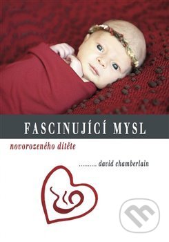 Kniha: Fascinující mysl novorozeného dítěte (David Chamberlain). Kořeny, 2019 Kniha: Fascinující mysl novorozeného dítěte (David Chamberlain). Kořeny, 2019