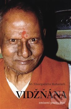 Kniha: Vidžňána - zmizení pocitu bytí (Šri Nisargadatta Maharadž). Dybbuk, 2019 Kniha: Vidžňána - zmizení pocitu bytí (Šri Nisargadatta Maharadž). Dybbuk, 2019