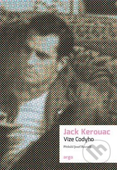 Kniha: Vize Codyho (Jack Kerouac). Argo, 2019 Kniha: Vize Codyho (Jack Kerouac). Argo, 2019