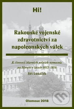 Kniha: Rakouské vojenské zdravotnictví za napoleonských válek (Jiří Luňáček). Univerzita Palackého v Olomouci, 2019 Kniha: Rakouské vojenské zdravotnictví za napoleonských válek (Jiří Luňáček). Univerzita Palackého v Olomouci, 2019