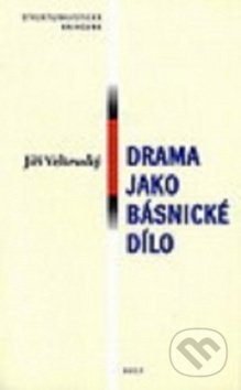Kniha: Drama jako básnické dílo (Jiří Veltruský). Host, 2019 Kniha: Drama jako básnické dílo (Jiří Veltruský). Host, 2019