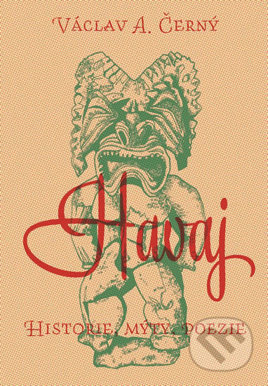 Kniha: Havaj: historie, mýty, poezie (Václav A. Černý). Pavel Mervart, 2019 Kniha: Havaj: historie, mýty, poezie (Václav A. Černý). Pavel Mervart, 2019