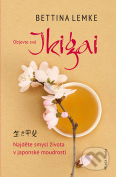 Kniha: Ikigai (Bettina Lemke). Mladá fronta, 2019 Kniha: Ikigai (Bettina Lemke). Mladá fronta, 2019