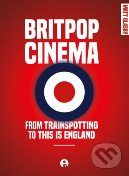 Kniha: Britpop Cinema (Matt Glasby). Intellect Books, 2019 Kniha: Britpop Cinema (Matt Glasby). Intellect Books, 2019
