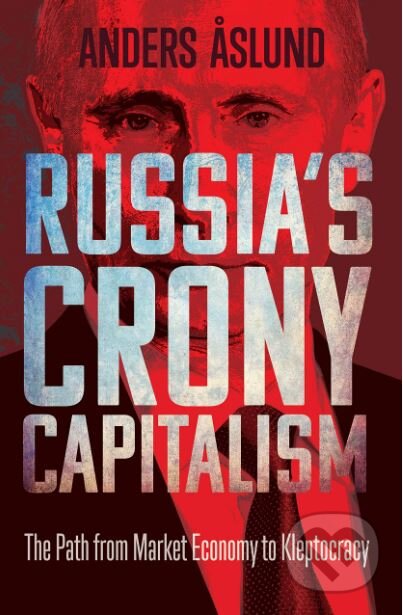 Kniha: Russia's Crony Capitalism (Anders Aslund). Yale University Press, 2019 Kniha: Russia's Crony Capitalism (Anders Aslund). Yale University Press, 2019