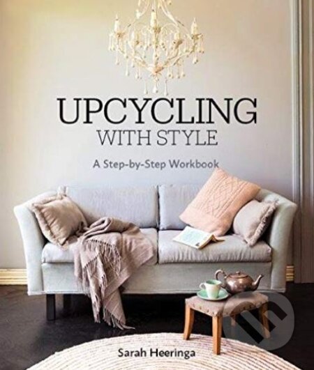 Kniha: Upcycling with Style (Sarah Heeringa). Harbour, 2018 Kniha: Upcycling with Style (Sarah Heeringa). Harbour, 2018