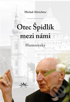 Kniha: Otec Špidlík mezi námi (Michal Altrichter). Refugium Velehrad-Roma, 2017 Kniha: Otec Špidlík mezi námi (Michal Altrichter). Refugium Velehrad-Roma, 2017