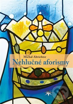Kniha: Nehlučné aforismy (Michal Altrichter). Refugium Velehrad-Roma, 2016 Kniha: Nehlučné aforismy (Michal Altrichter). Refugium Velehrad-Roma, 2016