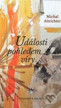 Kniha: Události pohledem víry (Michal Altrichter). Refugium Velehrad-Roma, 2014 Kniha: Události pohledem víry (Michal Altrichter). Refugium Velehrad-Roma, 2014